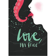 Love. Pan-fried